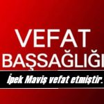 İpek Maviş vefat etmiştir. 1 Ipek Mavis vefat etmistir.